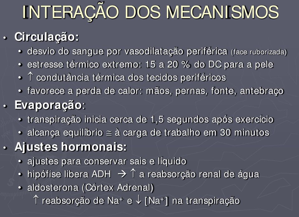 transpiração inicia cerca de 1,5 segundos após exercício alcança equilíbrio à carga de trabalho em 30 minutos Ajustes hormonais: ajustes