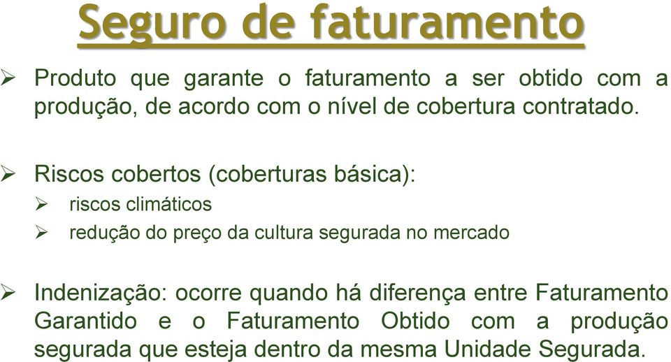 Riscos cobertos (coberturas básica): riscos climáticos redução do preço da cultura segurada no