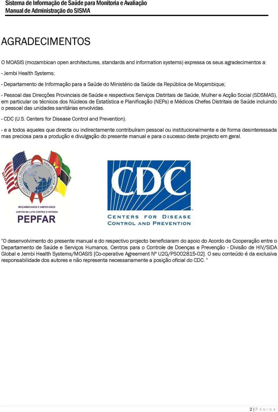 Núcleos de Estatística e Planificação (NEPs) e Médicos Chefes Distritais de Saúde incluindo o pessoal das unidades sanitárias envolvidas. - CDC (U.S. Centers for Disease Control and Prevention).