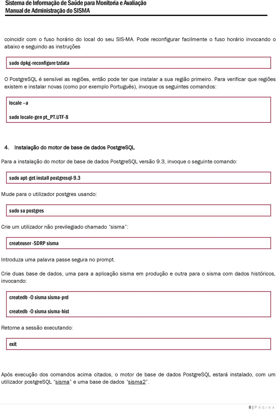 primeiro. Para verificar que regiões existem e instalar novas (como por exemplo Português), invoque os seguintes comandos: locale a sudo locale-gen pt_pt.utf-8 4.