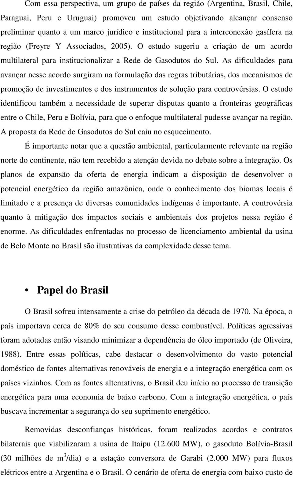 As dificuldades para avançar nesse acordo surgiram na formulação das regras tributárias, dos mecanismos de promoção de investimentos e dos instrumentos de solução para controvérsias.