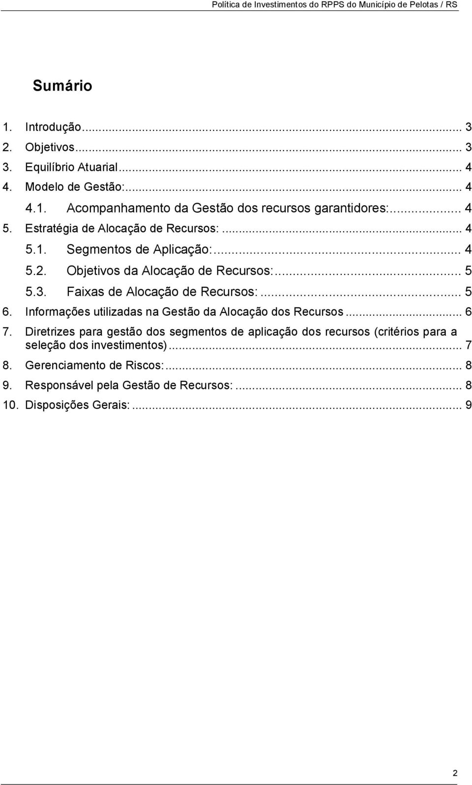 Faixas de Alocação de Recursos:... 5 6. Informações utilizadas na Gestão da Alocação dos Recursos... 6 7.