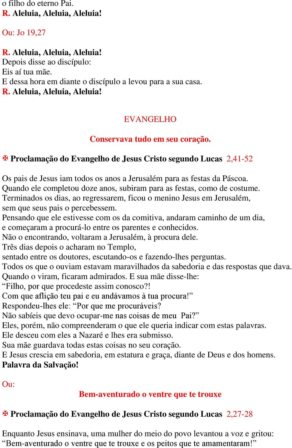 Proclamação do Evangelho de Jesus Cristo segundo Lucas 2,41-52 Os pais de Jesus iam todos os anos a Jerusalém para as festas da Páscoa.