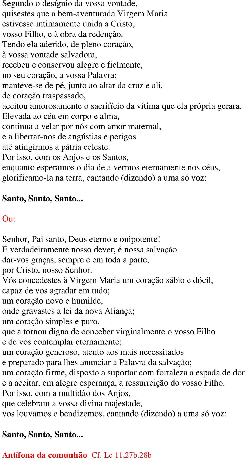 traspassado, aceitou amorosamente o sacrifício da vítima que ela própria gerara.