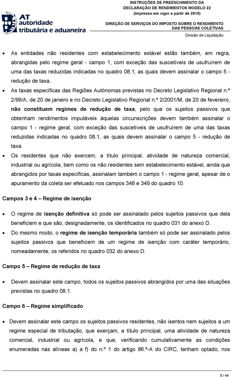 º 2/99/A, de 20 de janeiro e no Decreto Legislativo Regional n.