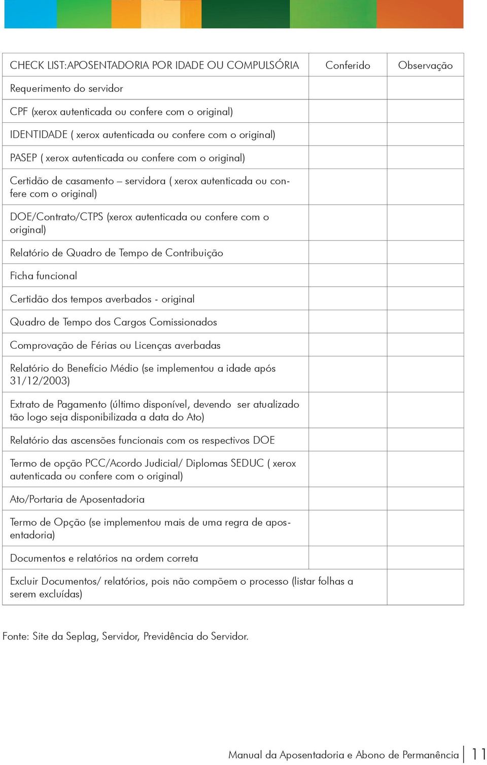 original) Relatório de Quadro de Tempo de Contribuição Ficha funcional Certidão dos tempos averbados - original Quadro de Tempo dos Cargos Comissionados Comprovação de Férias ou Licenças averbadas