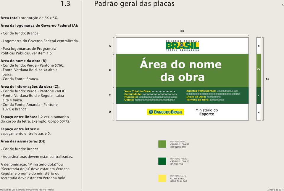 Área de informações da obra (C): Cor de fundo: Verde - Pantone 7483C. Fonte: Verdana Bold e Regular, caia alta e baia. Cor da Fonte: Amarela - Pantone 107C e Branca.