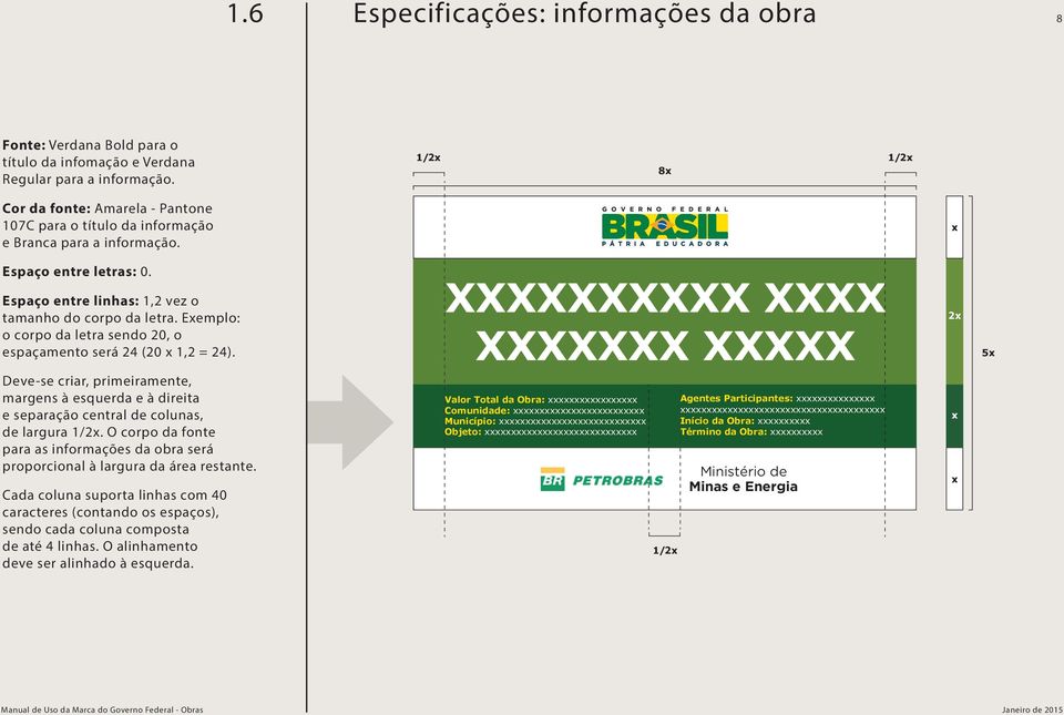 Eemplo: o corpo da letra sendo 20, o espaçamento será 24 (20 1,2 = 24). Deve-se criar, primeiramente, margens à esquerda e à direita e separação central de colunas, de largura 1/2.