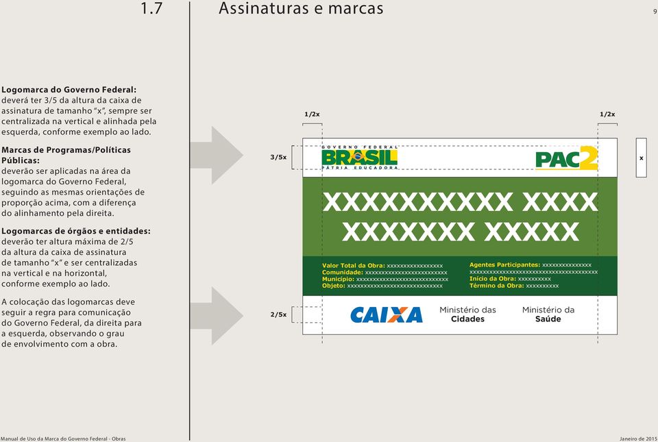 pela direita. Logomarcas de órgãos e entidades: deverão ter altura máima de 2/5 da altura da caia de assinatura de tamanho e ser centralizadas na vertical e na horizontal, conforme eemplo ao lado.