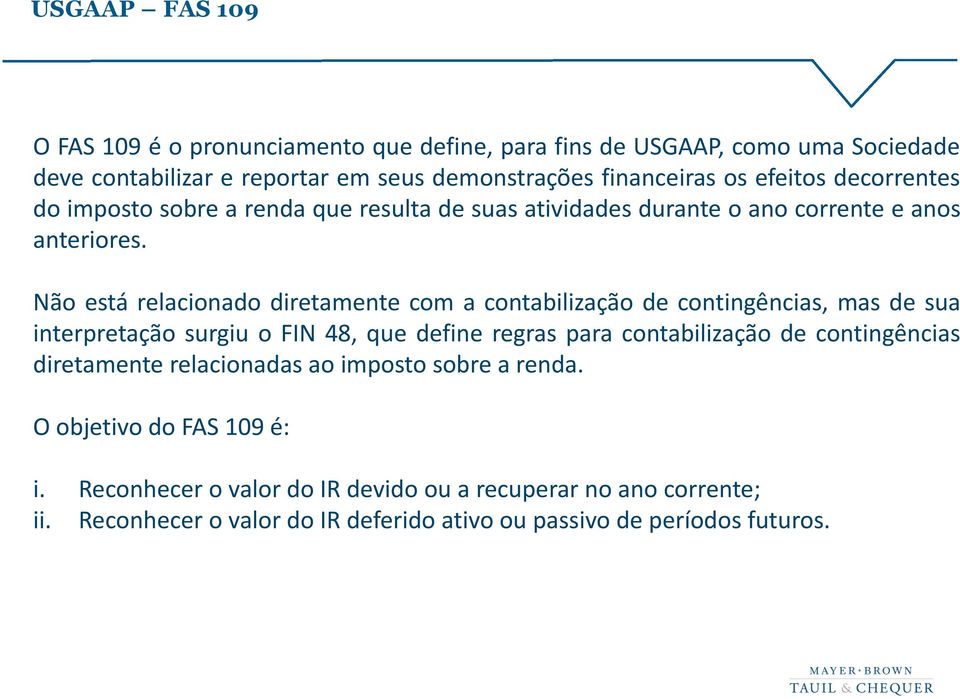 Não está relacionado diretamente com a contabilização de contingências, mas de sua interpretação surgiu o FIN 48, que define regras para contabilização de