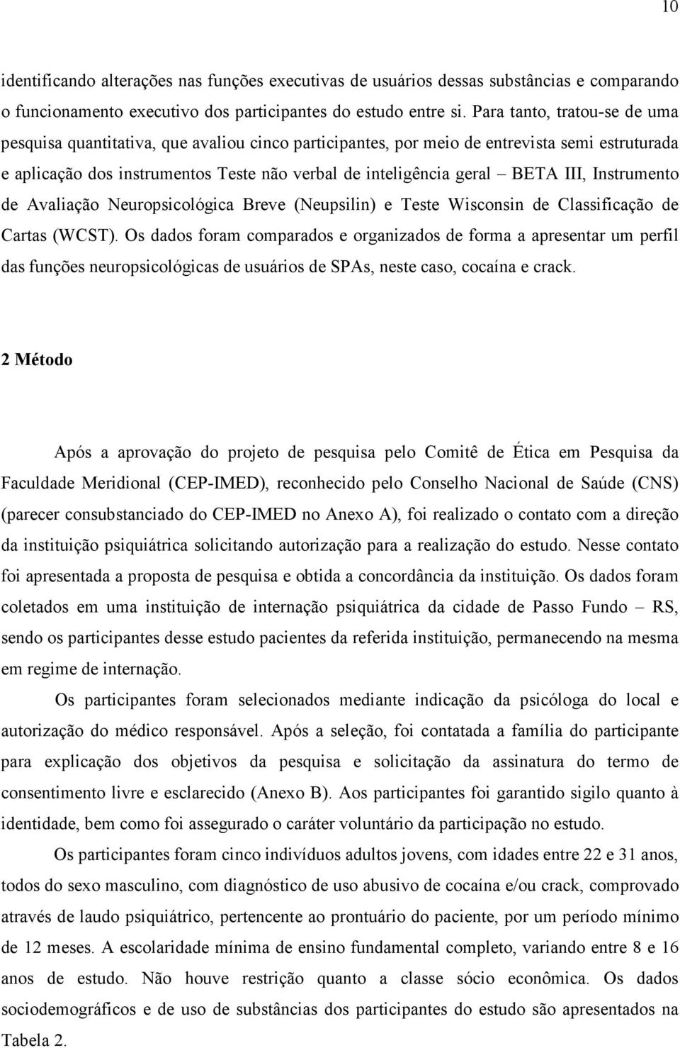 III, Instrumento de Avaliação Neuropsicológica Breve (Neupsilin) e Teste Wisconsin de Classificação de Cartas (WCST).