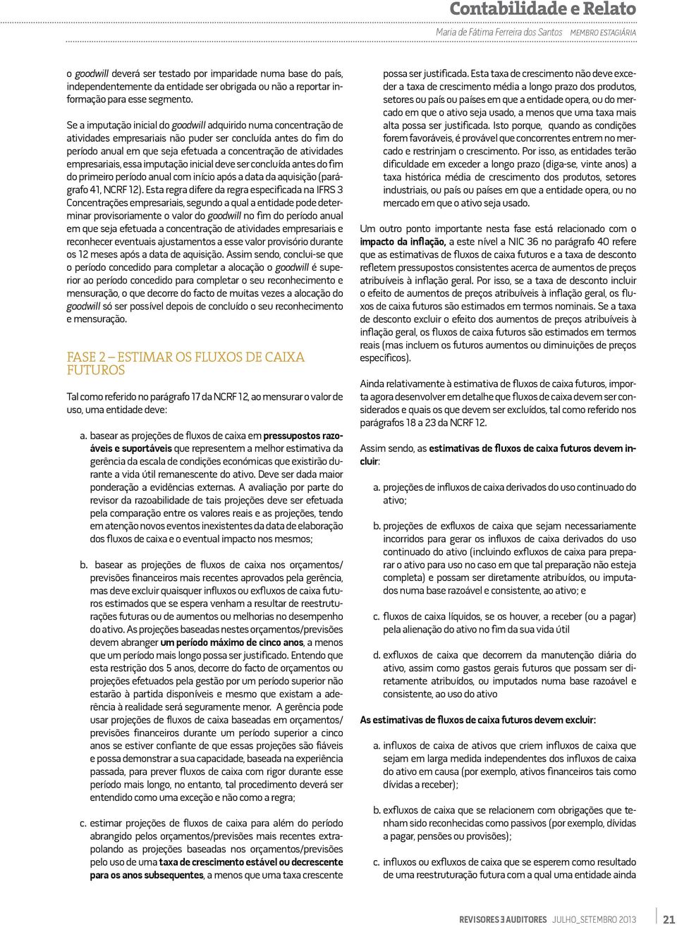 Se a imputação inicial do goodwill adquirido numa concentração de atividades empresariais não puder ser concluída antes do fim do período anual em que seja efetuada a concentração de atividades