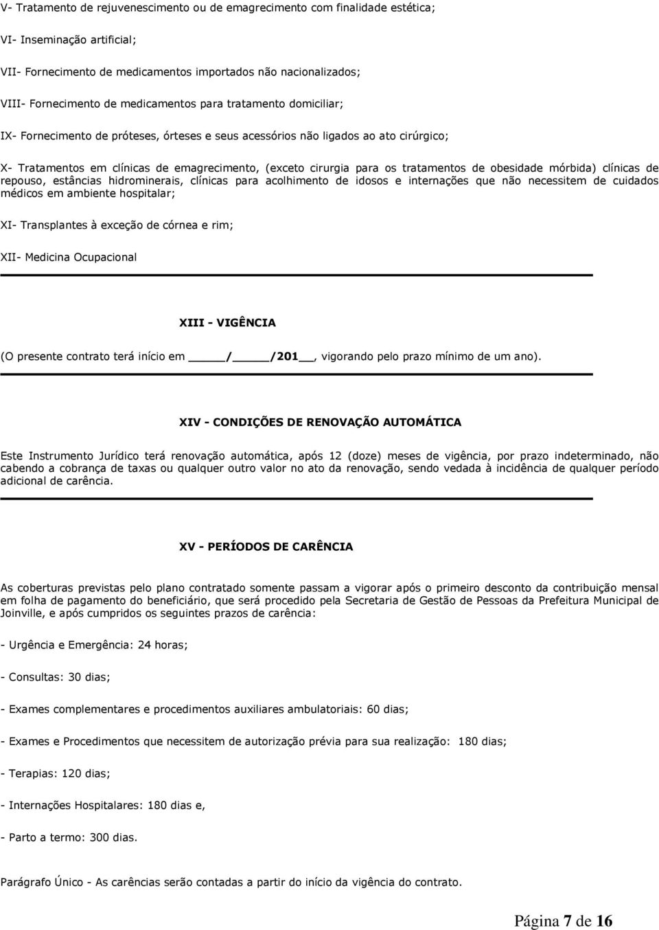 tratamentos de obesidade mórbida) clínicas de repouso, estâncias hidrominerais, clínicas para acolhimento de idosos e internações que não necessitem de cuidados médicos em ambiente hospitalar; XI-