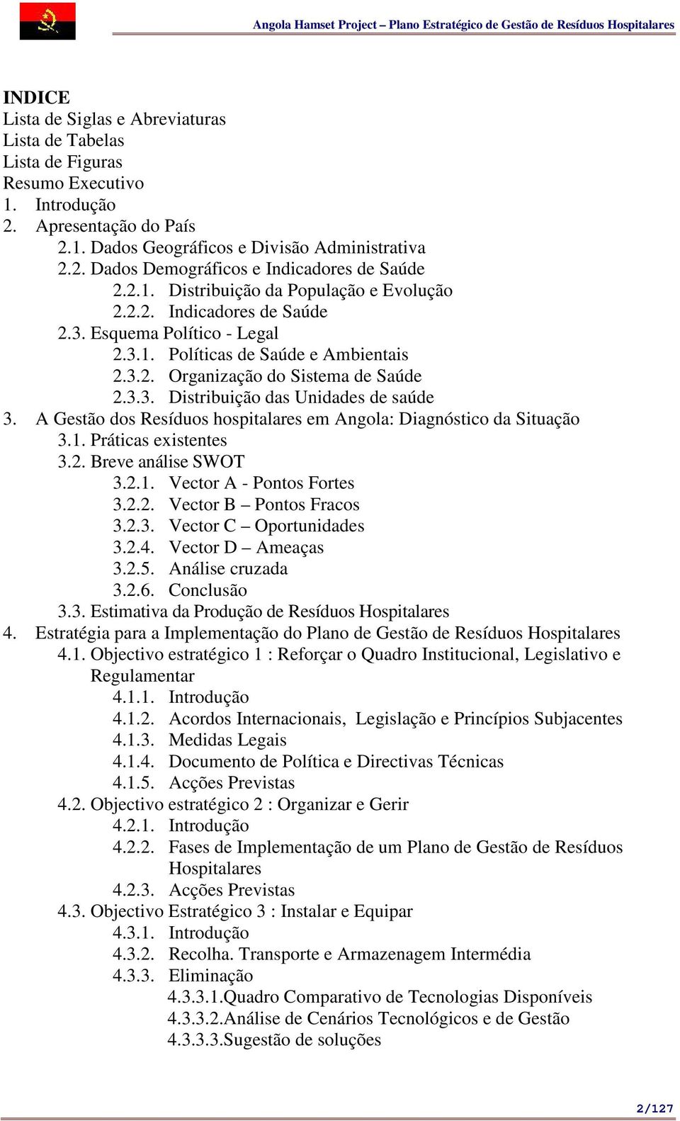 .1. Políticas de Saúde e Ambientais 2..2. Organização do Sistema de Saúde 2... Distribuição das Unidades de saúde. A Gestão dos Resíduos hospitalares em Angola: Diagnóstico da Situação.1. Práticas existentes.