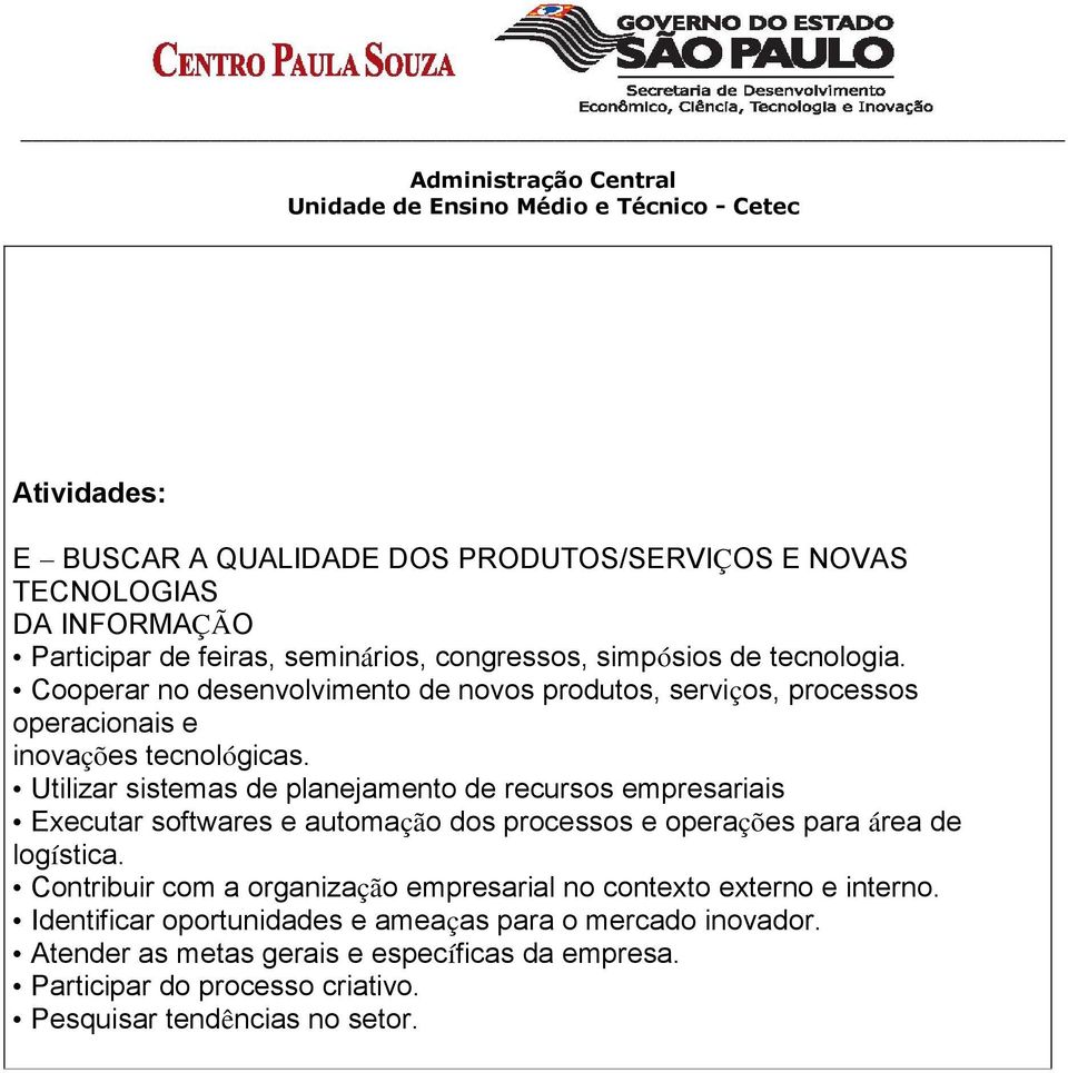 Utilizar sistemas de planejamento de recursos empresariais Executar softwares e automação dos processos e operações para área de logística.