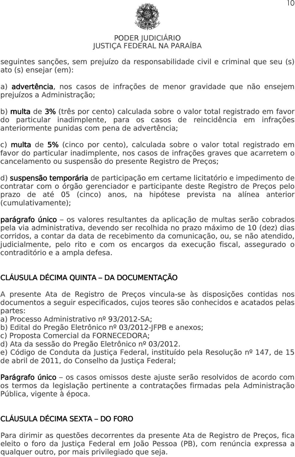 de advertência; c) multa de 5% (cinco por cento), calculada sobre o valor total registrado em favor do particular inadimplente, nos casos de infrações graves que acarretem o cancelamento ou suspensão