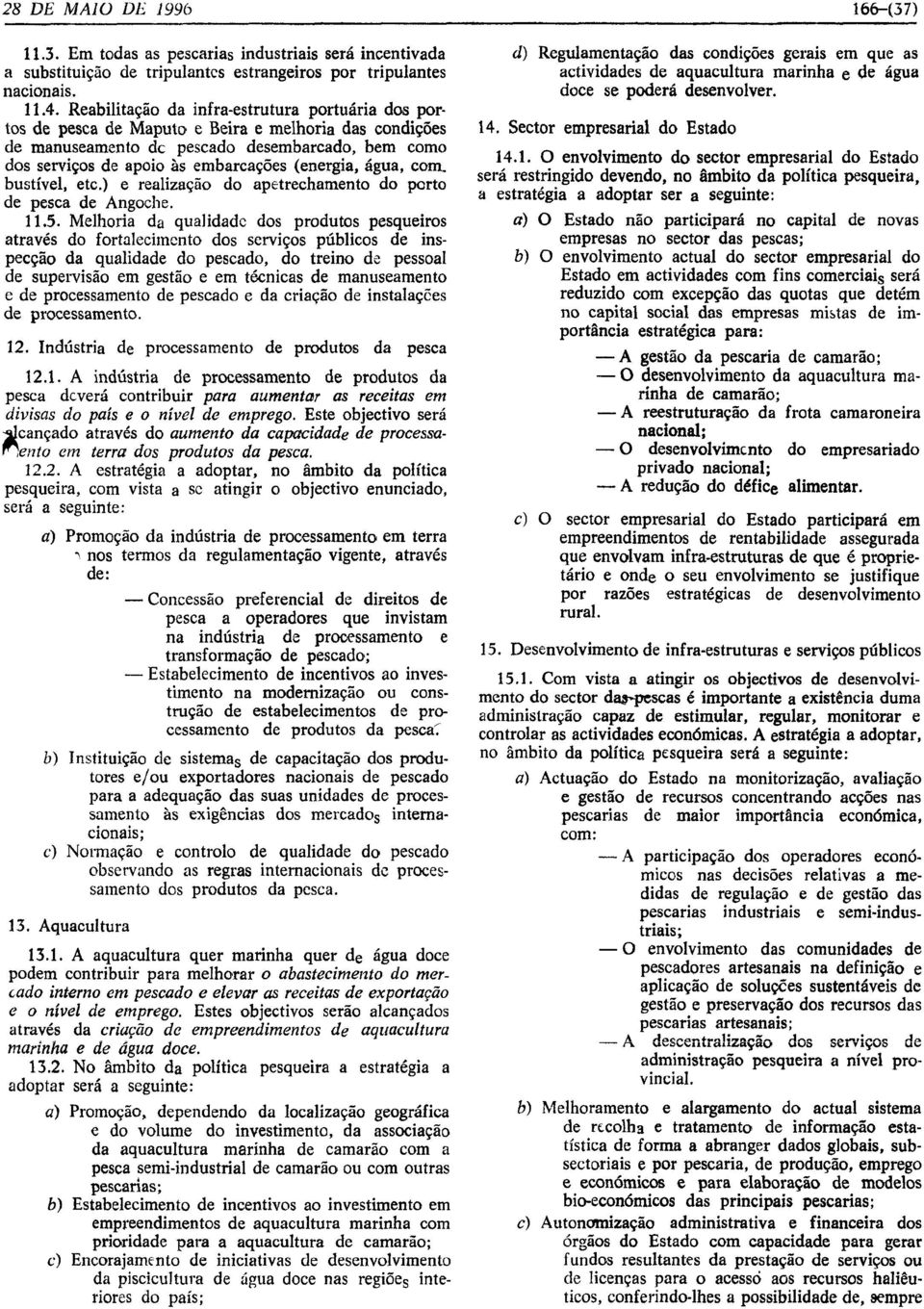 (energia, agua, com. bustivel, etc.) e realizacao do apetrechamento do porto de pesca de Angoche. 11.5.