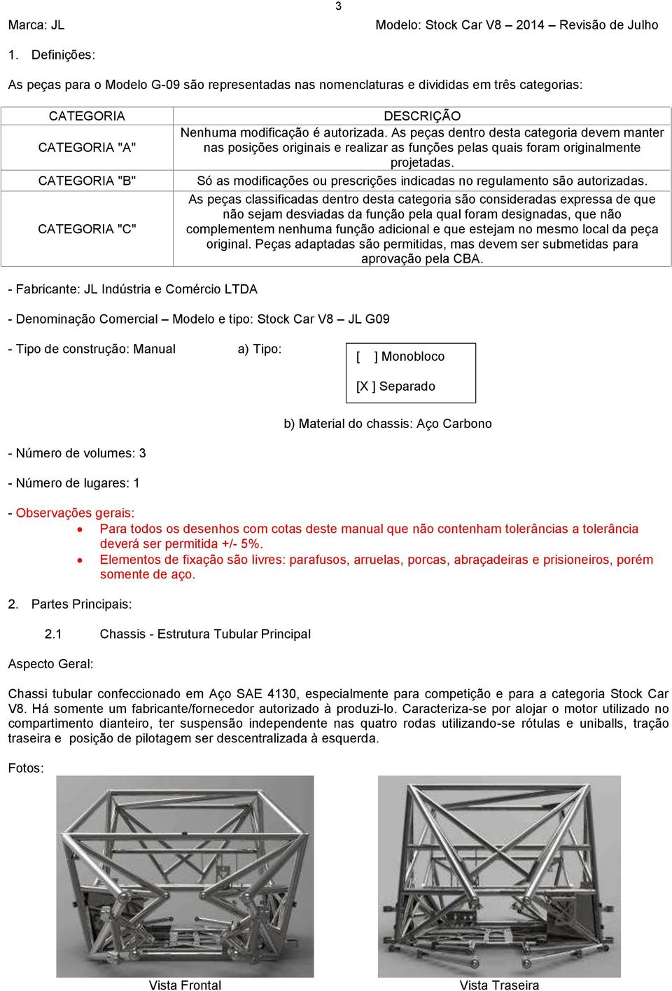 Só as modificações ou prescrições indicadas no regulamento são autorizadas.