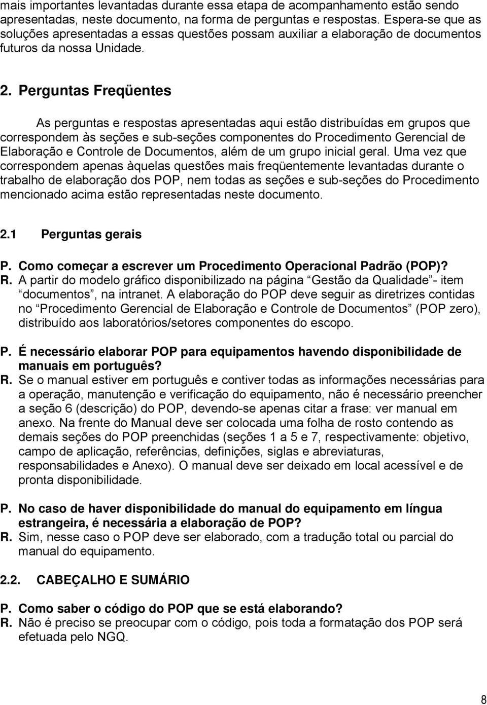 Perguntas Freqüentes As perguntas e respostas apresentadas aqui estão distribuídas em grupos que correspondem às seções e sub-seções componentes do Procedimento Gerencial de Elaboração e Controle de