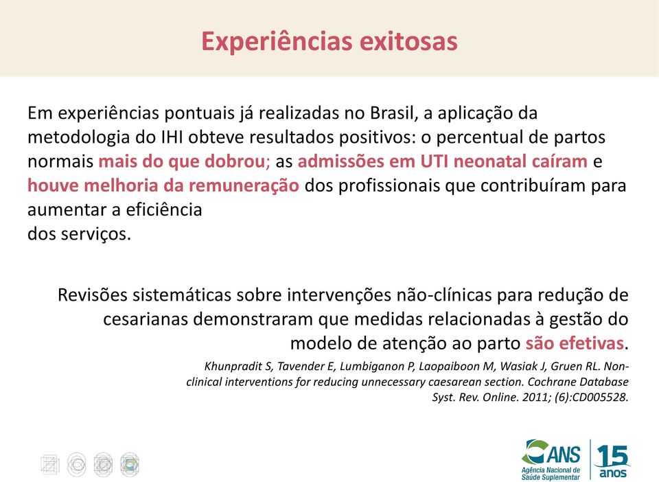 Revisões sistemáticas sobre intervenções não-clínicas para redução de cesarianas demonstraram que medidas relacionadas à gestão do modelo de atenção ao parto são efetivas.