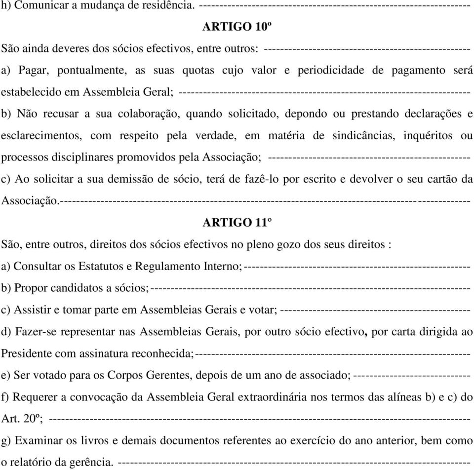 Não recusar a sua colaboração, quando solicitado, depondo ou prestando declarações e esclarecimentos, com respeito pela verdade, em matéria de sindicâncias, inquéritos ou processos disciplinares