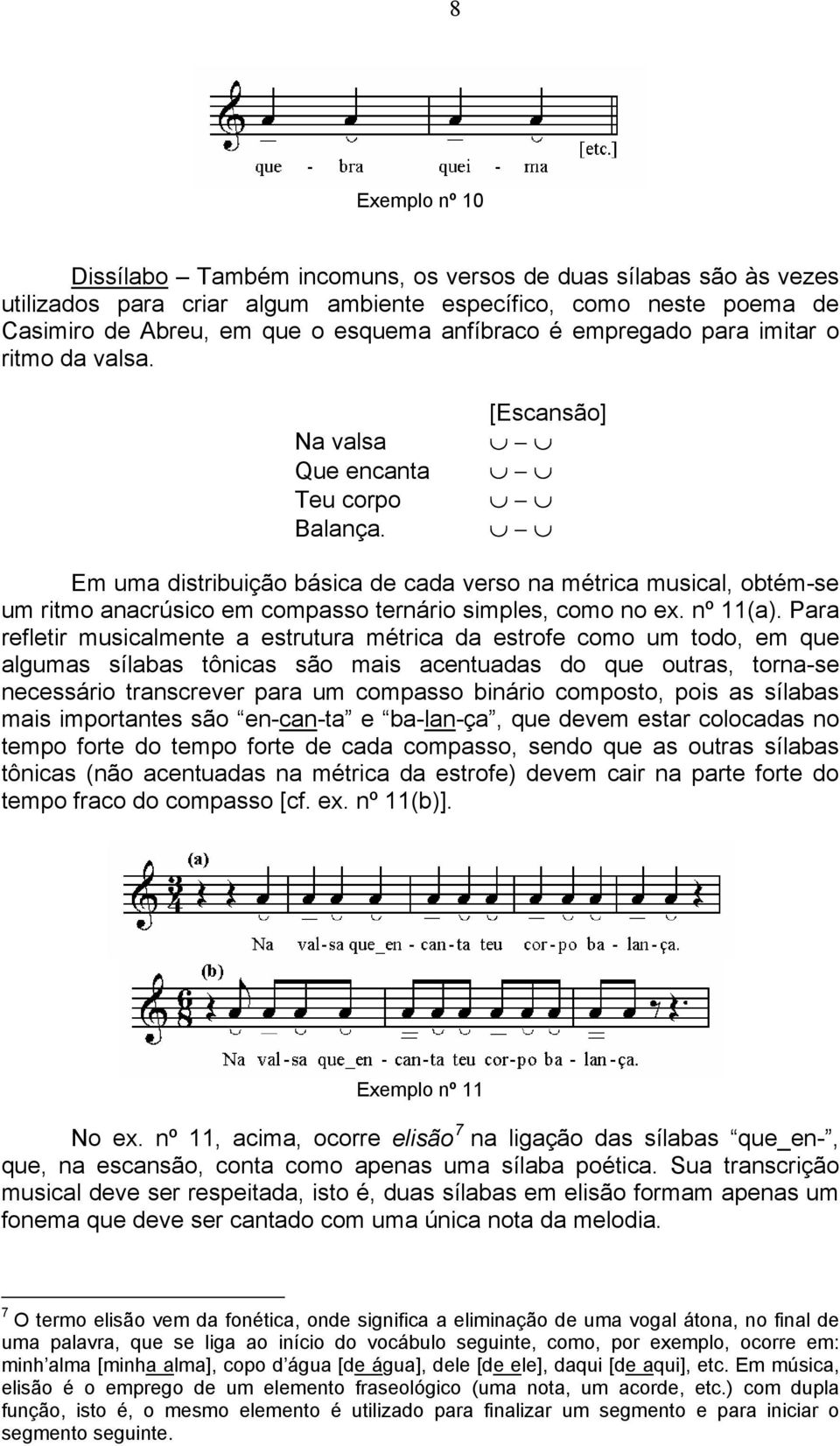 [Escansão] Em uma distribuição básica de cada verso na métrica musical, obtém-se um ritmo anacrúsico em compasso ternário simples, como no ex. nº 11(a).