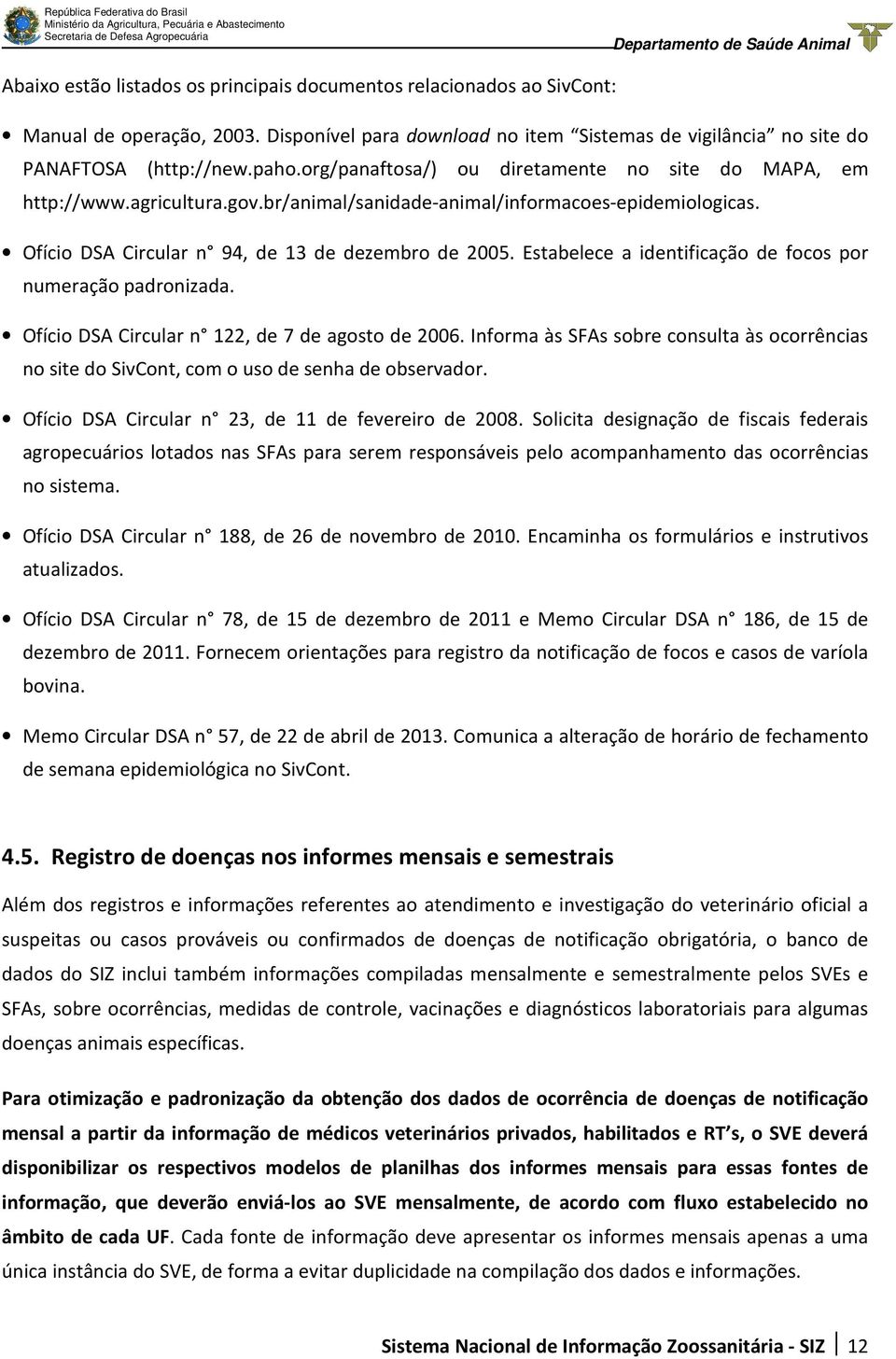 Estabelece a identificação de focos por numeração padronizada. Ofício DSA Circular n 122, de 7 de agosto de 2006.