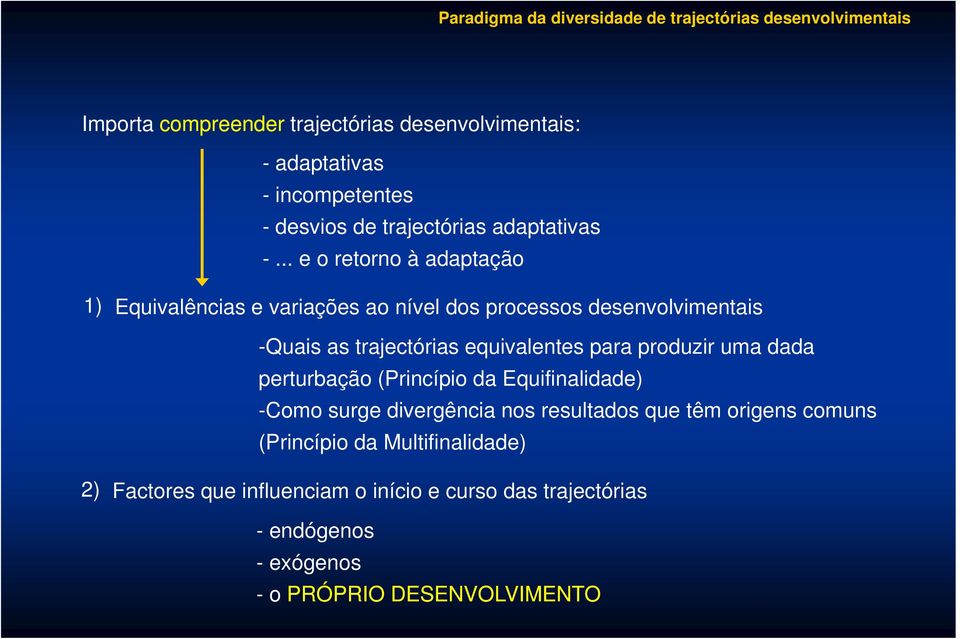 equivalentes para produzir uma dada perturbação (Princípio da Equifinalidade) -Como surge divergência nos resultados que têm