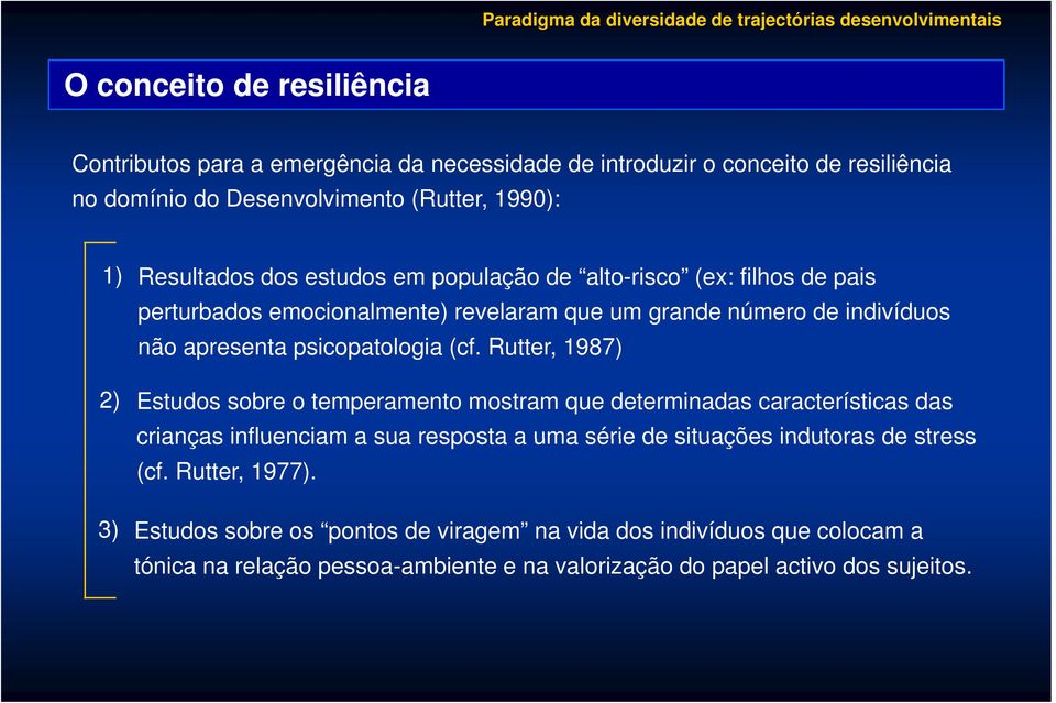 Rutter, 1987) 2) Estudos sobre o temperamento mostram que determinadas características das crianças influenciam a sua resposta a uma série de situações indutoras de