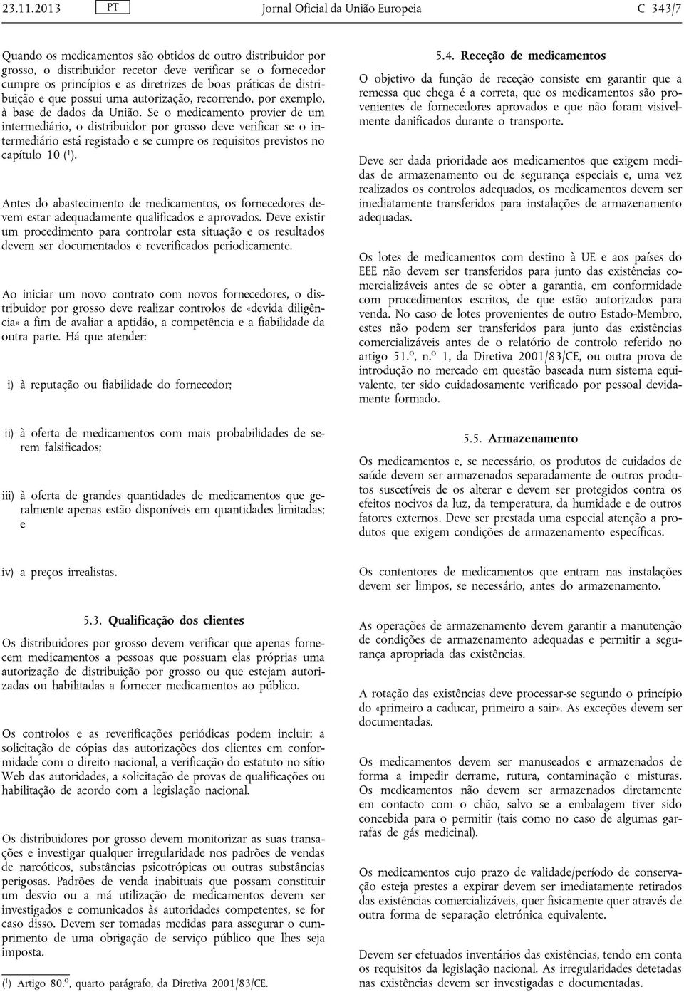 diretrizes de boas práticas de distribuição e que possui uma autorização, recorrendo, por exemplo, à base de dados da União.