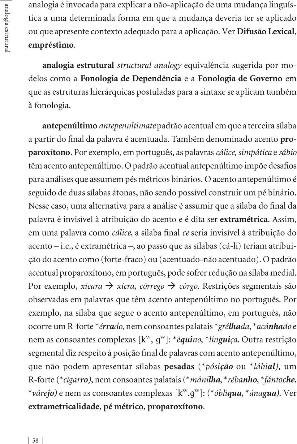 analogia estrutural structural analogy equivalência sugerida por modelos como a Fonologia de Dependência e a Fonologia de Governo em que as estruturas hierárquicas postuladas para a sintaxe se