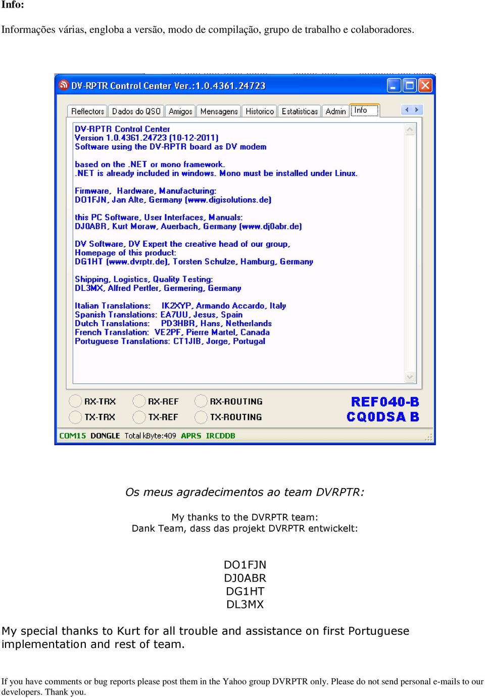 DJ0ABR DG1HT DL3MX My special thanks to Kurt for all trouble and assistance on first Portuguese implementation and rest of