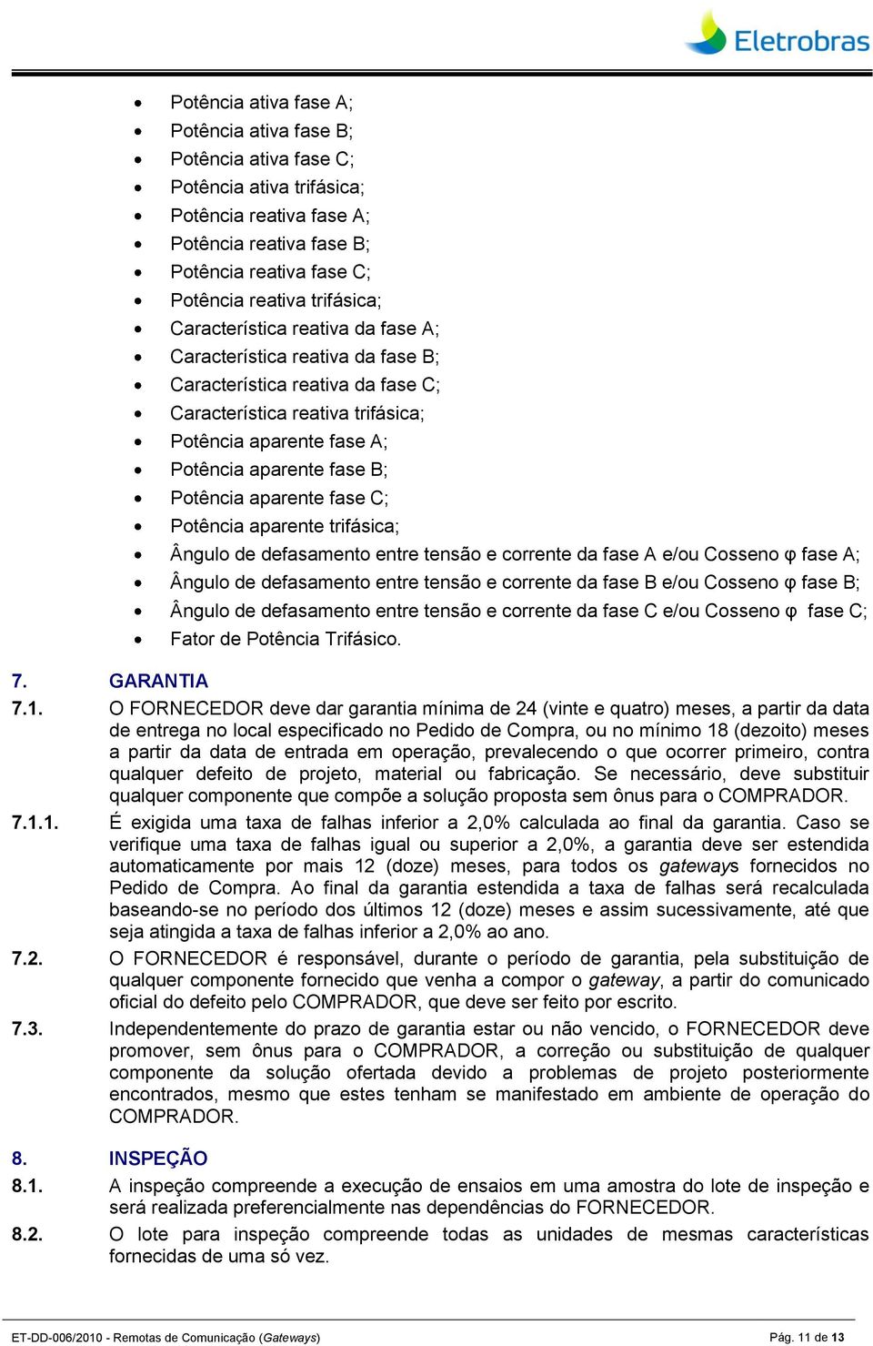 aparente fase C; Potência aparente trifásica; Ângulo de defasamento entre tensão e corrente da fase A e/ou Cosseno φ fase A; Ângulo de defasamento entre tensão e corrente da fase B e/ou Cosseno φ