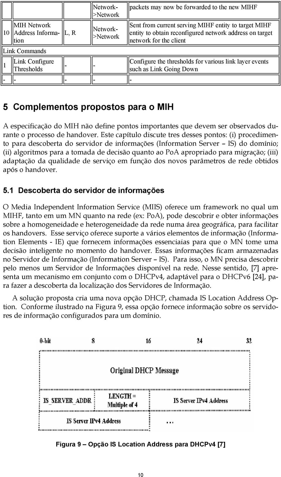 Complementos propostos para o MIH A especificação do MIH não define pontos importantes que devem ser observados durante o processo de handover.