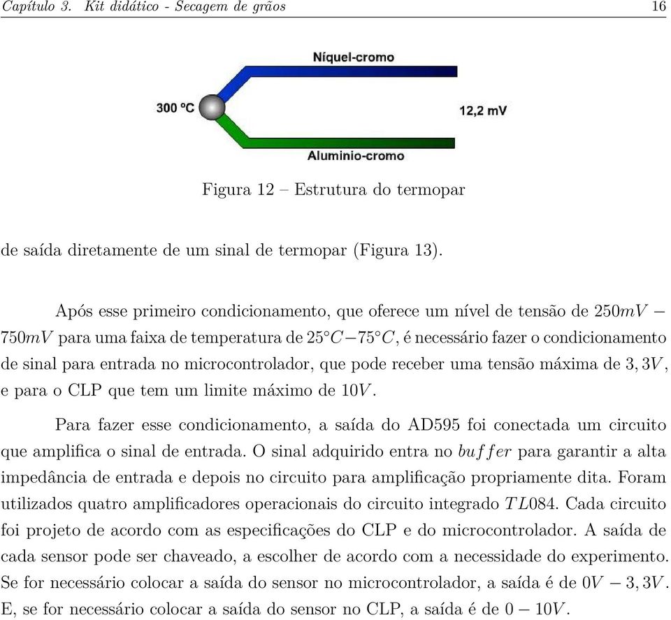 microcontrolador, que pode receber uma tensão máxima de 3, 3V, e para o CLP que tem um limite máximo de 10V.