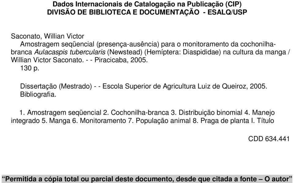 Dissertação (Mestrado) - - Escola Superior de Agricultura Luiz de Queiroz, 2005. Bibliografia. 1. Amostragem seqüencial 2. Cochonilha-branca 3. Distribuição binomial 4.