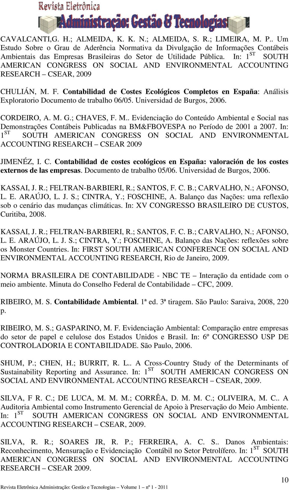 In: 1 ST SOUTH AMERICAN CONGRESS ON SOCIAL AND ENVIRONMENTAL ACCOUNTING RESEARCH CSEAR, 2009 CHULIÁN, M. F.