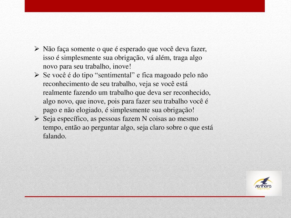 Se você é do tipo sentimental e fica magoado pelo não reconhecimento de seu trabalho, veja se você está realmente fazendo um