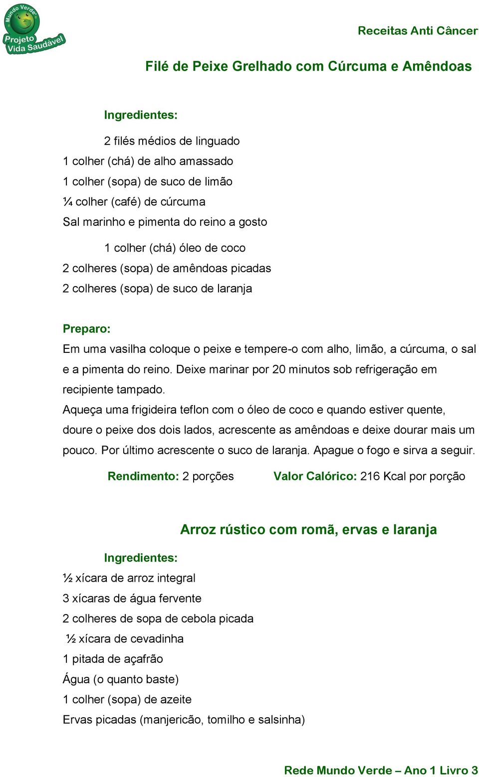 do reino. Deixe marinar por 20 minutos sob refrigeração em recipiente tampado.