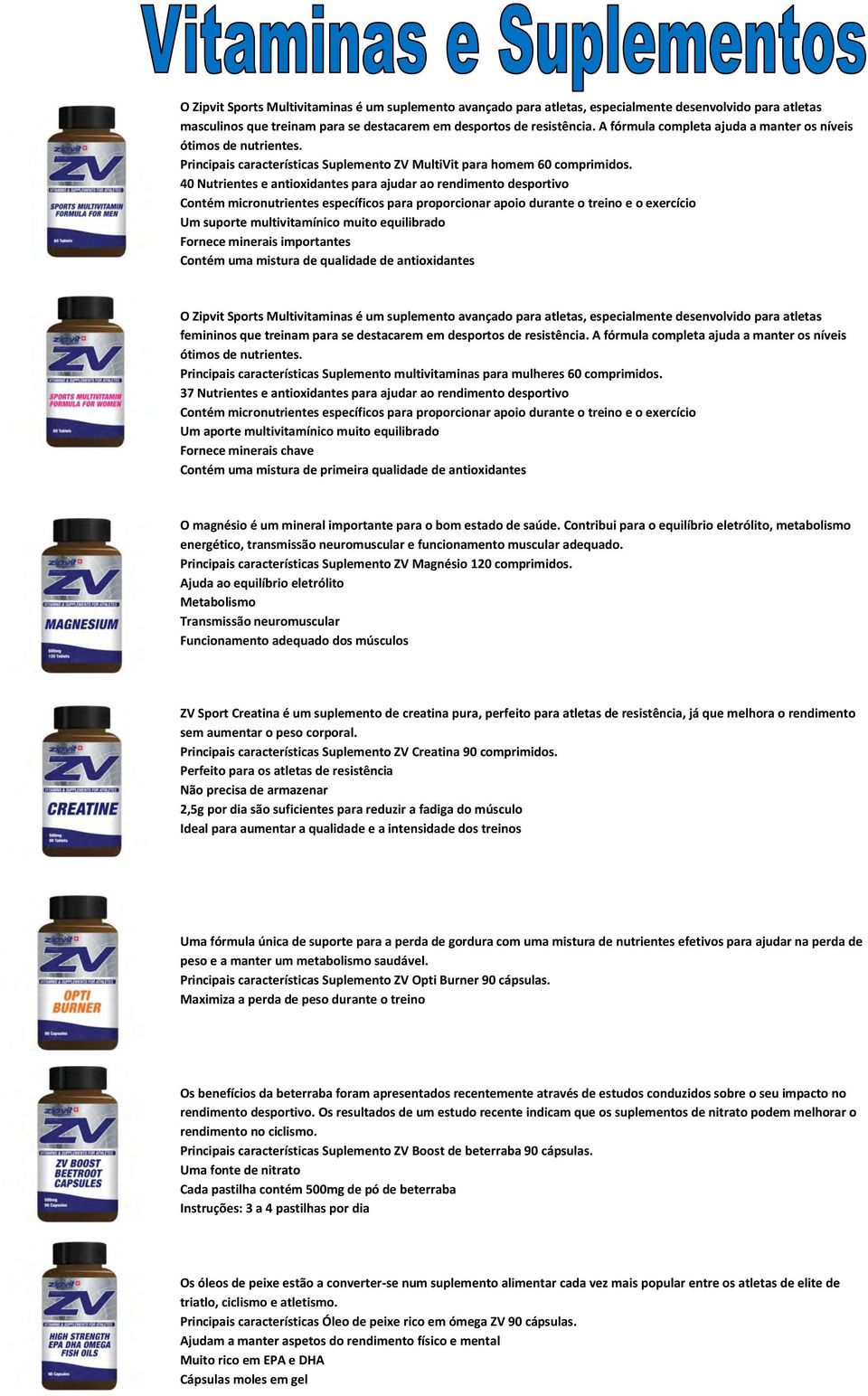 40 Nutrientes e antioxidantes para ajudar ao rendimento desportivo Contém micronutrientes específicos para proporcionar apoio durante o treino e o exercício Um suporte multivitamínico muito