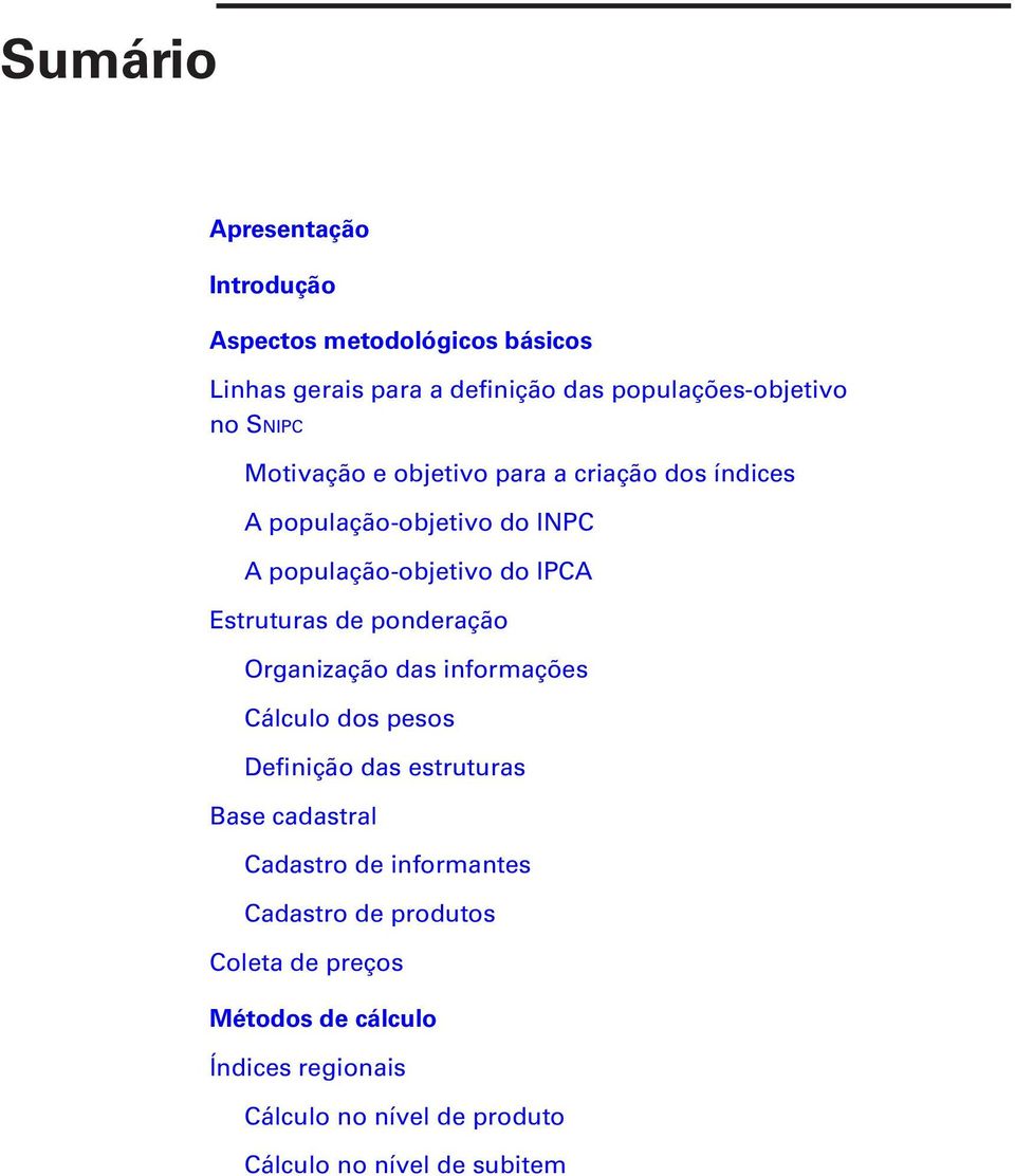 de ponderação Organização das informações Cálculo dos pesos Definição das estruturas Base cadastral Cadastro de informantes