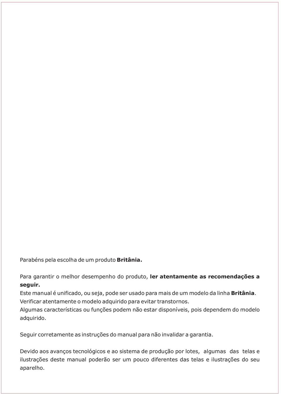 Algumas características ou funções podem não estar disponíveis, pois dependem do modelo adquirido.