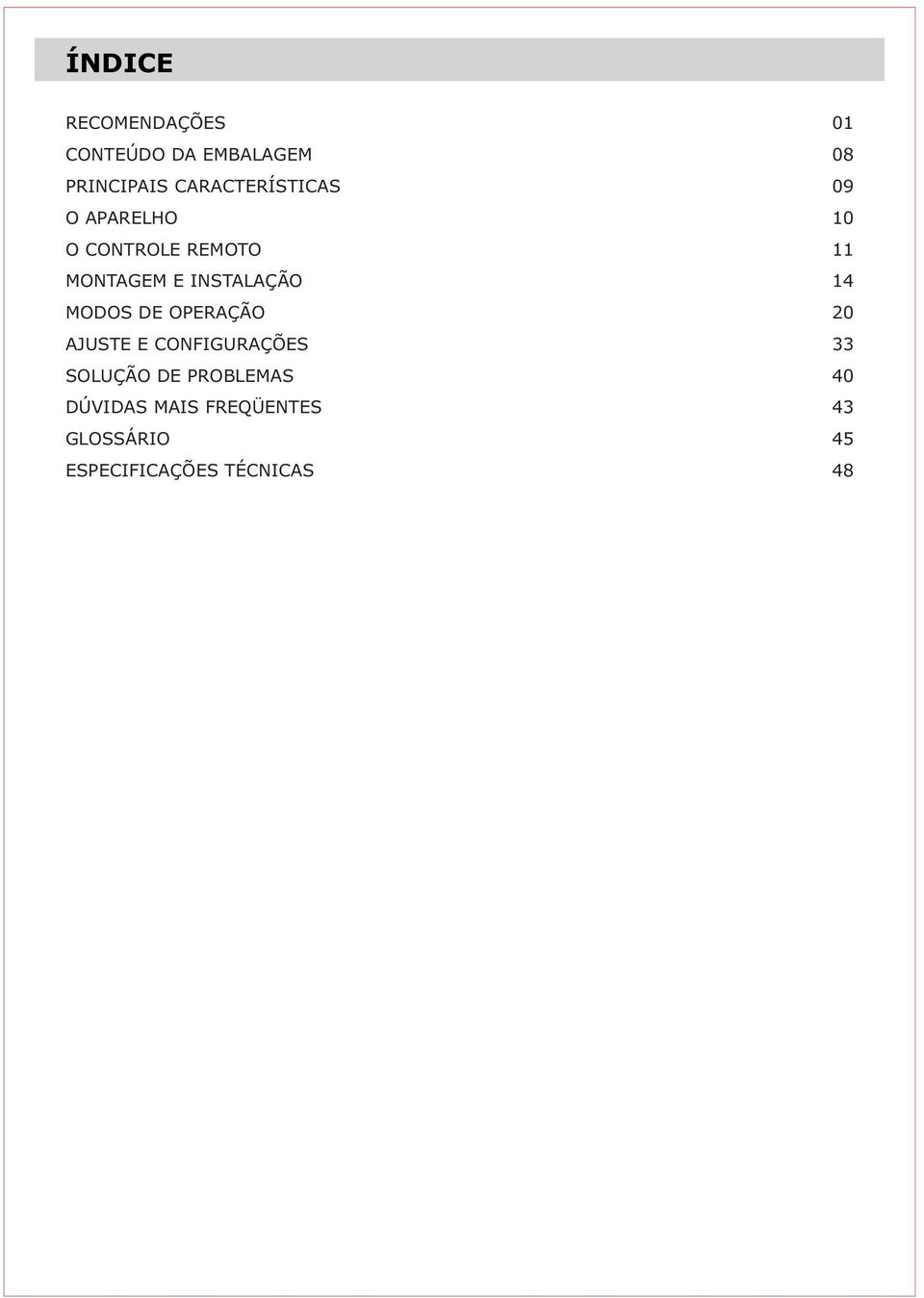 INSTALAÇÃO 14 MODOS DE OPERAÇÃO 20 AJUSTE E CONFIGURAÇÕES 33 SOLUÇÃO