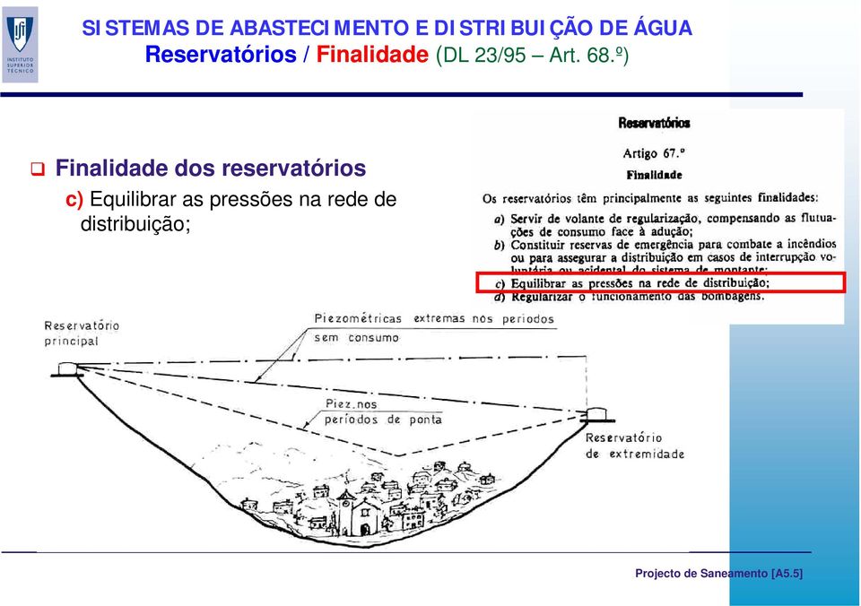 º) Finalidade dos reservatórios c)