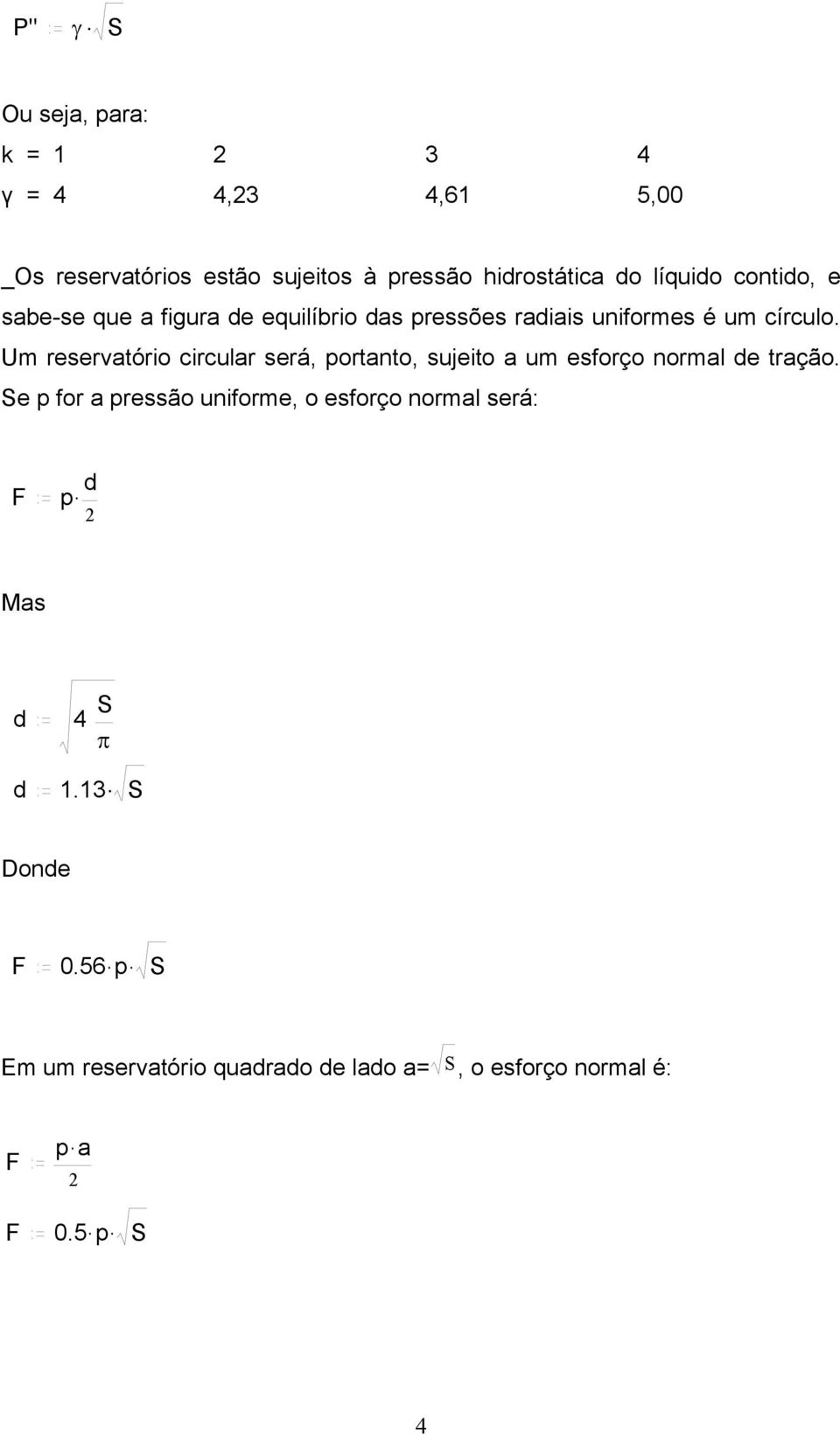 contido, e sabe-se que a figura de equilíbrio das pressões radiais uniformes é um círculo.