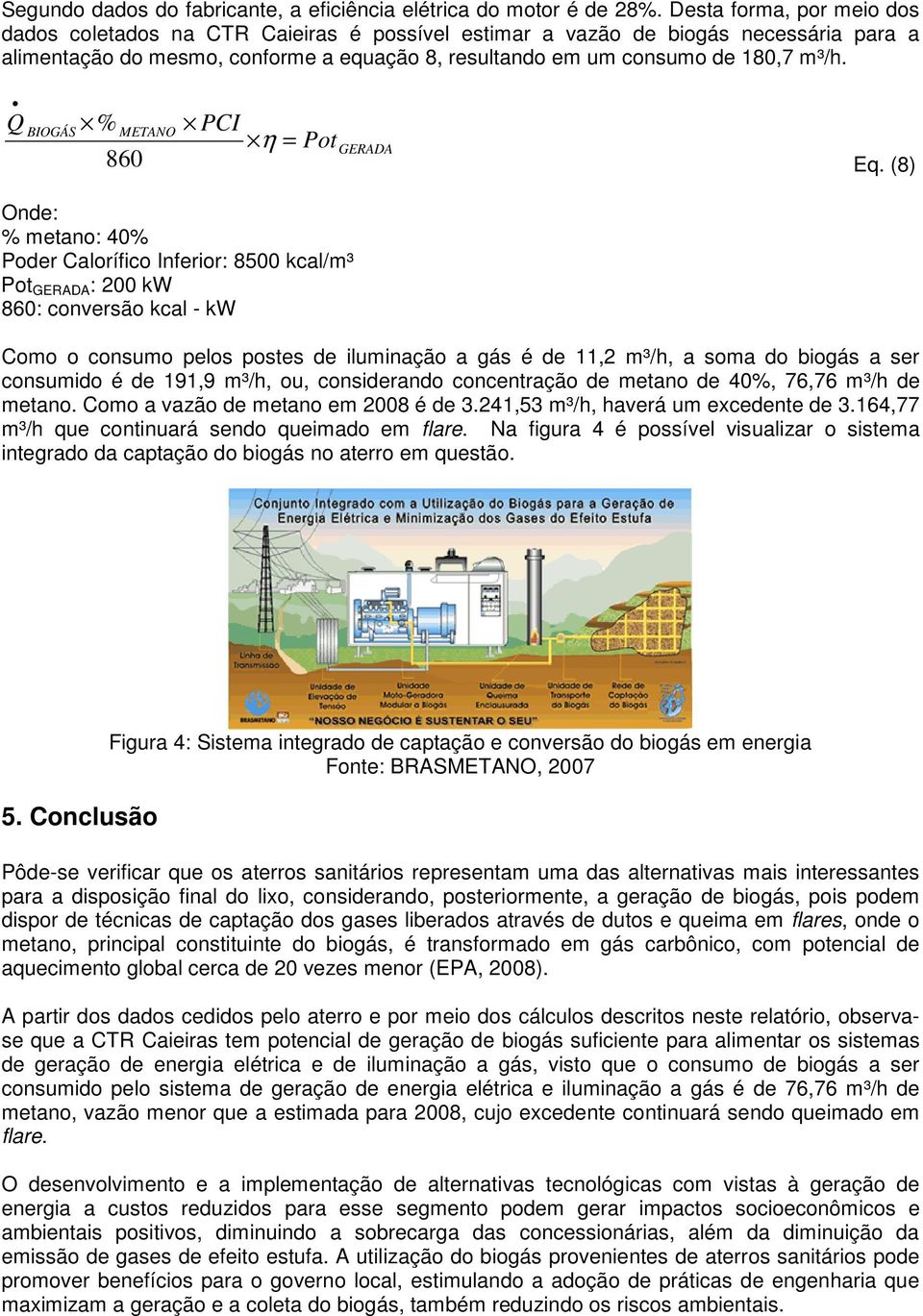 Q BIOGÁS % METANO 860 PCI η = Pot GERADA Eq.