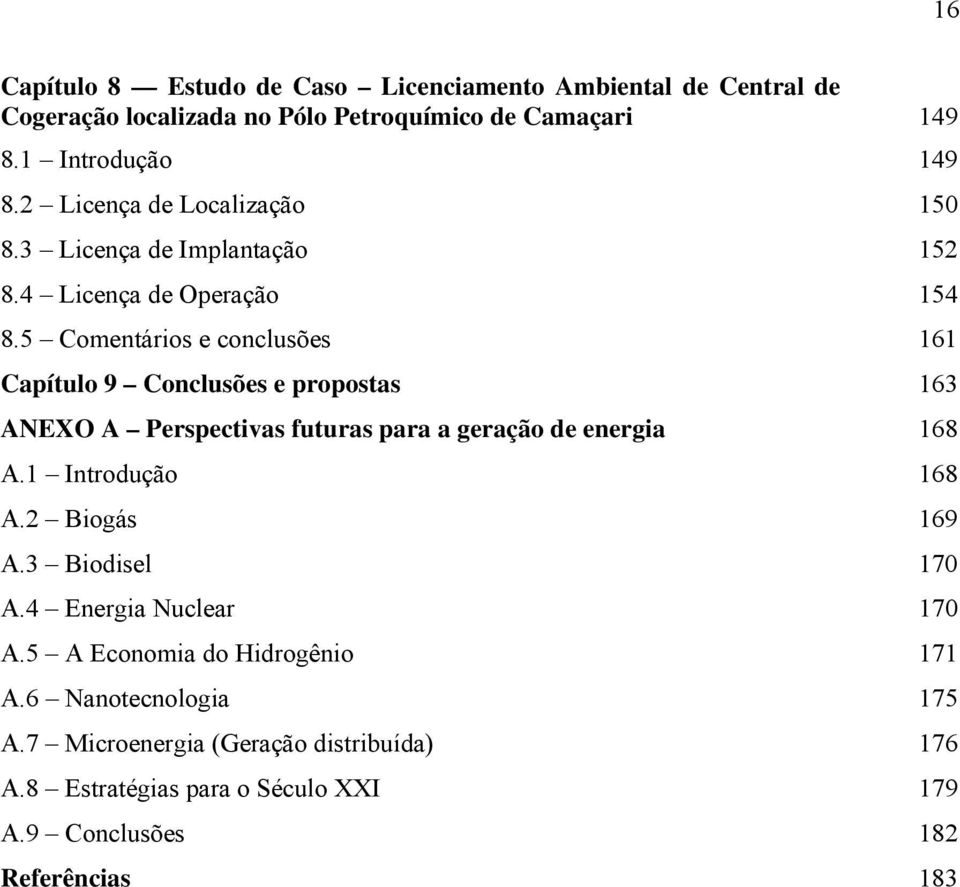 5 Comentários e conclusões 161 Capítulo 9 Conclusões e propostas 163 ANEXO A Perspectivas futuras para a geração de energia 168 A.1 Introdução 168 A.