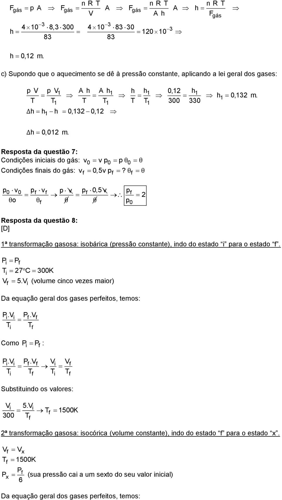 Resposta da questão 7: Condções ncas do gás: v0 v p0 p θ0 θ Condções nas do gás: v 0,v p?