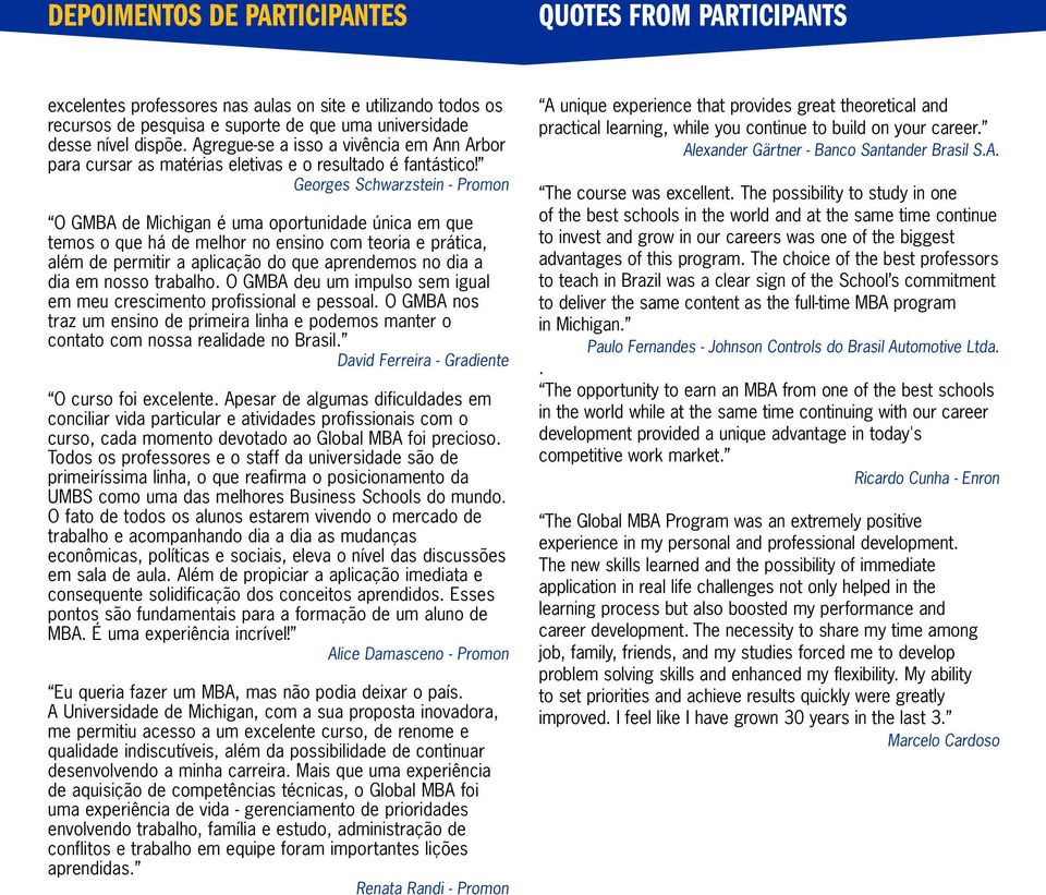 Georges Schwarzstein - Promon O GMBA de Michigan é uma oportunidade única em que temos o que há de melhor no ensino com teoria e prática, além de permitir a aplicação do que aprendemos no dia a dia