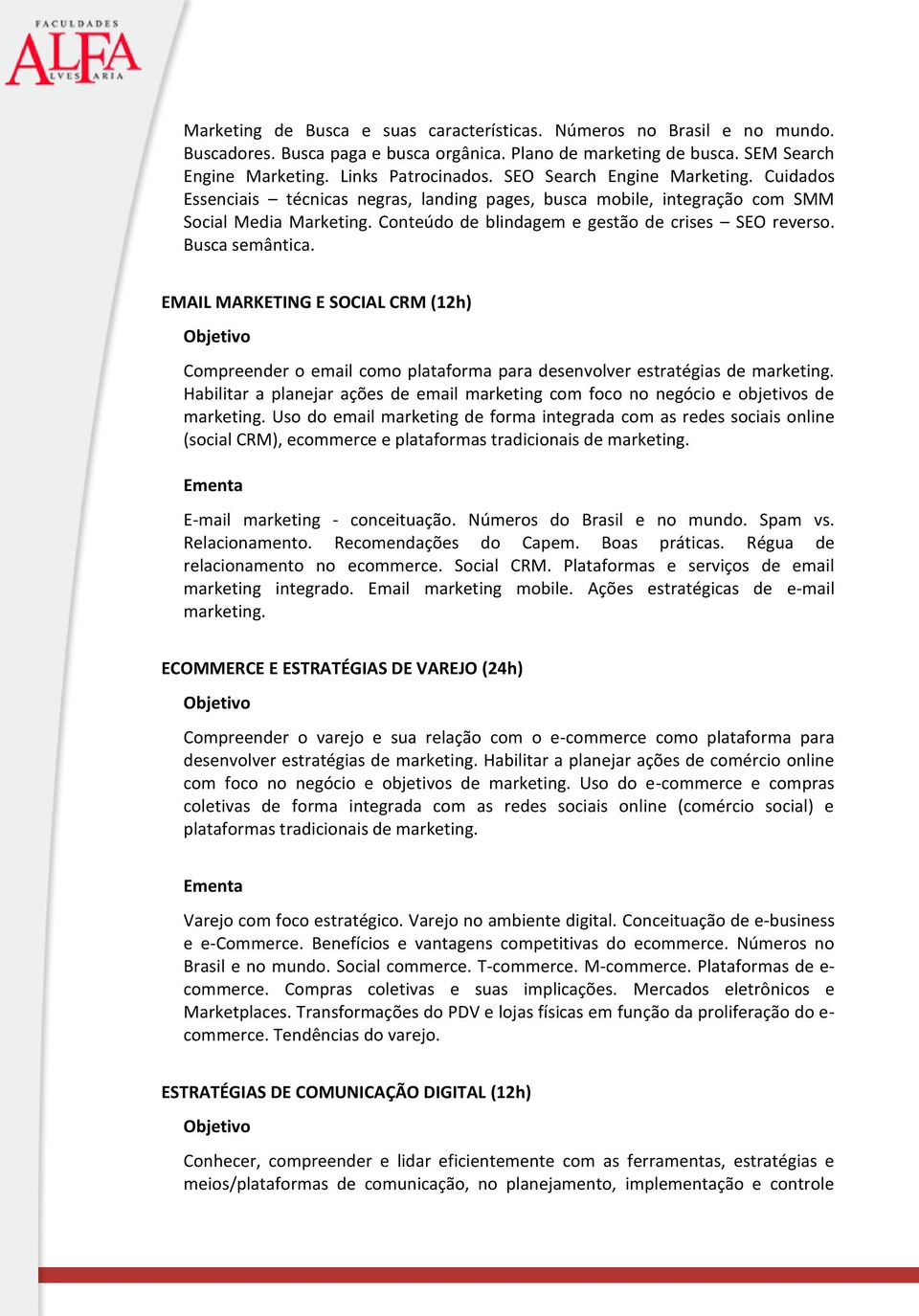 Busca semântica. EMAIL MARKETING E SOCIAL CRM (12h) Compreender o email como plataforma para desenvolver estratégias de marketing.